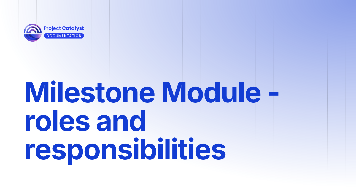 Milestone Module - roles and responsibilities | Project Catalyst ...