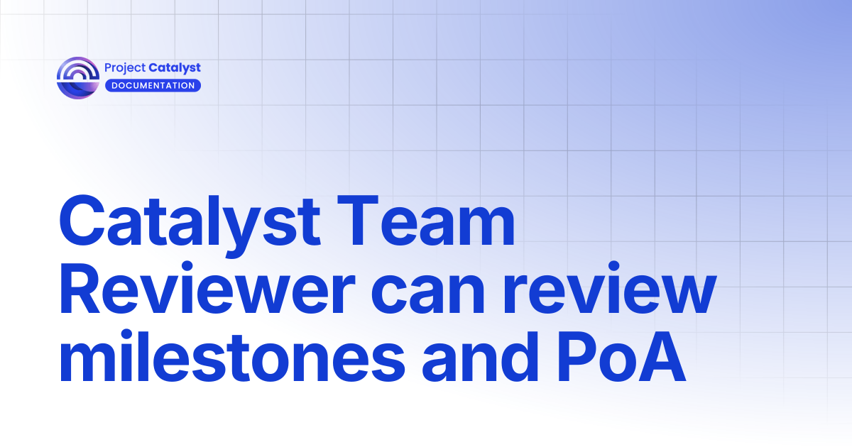 Catalyst Team Reviewer can review milestones and PoA | Project Catalyst ...