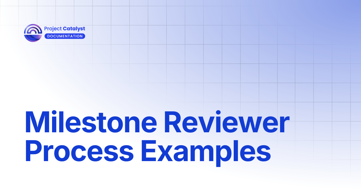 Milestone Reviewer Process Examples | Project Catalyst - Knowledge Base