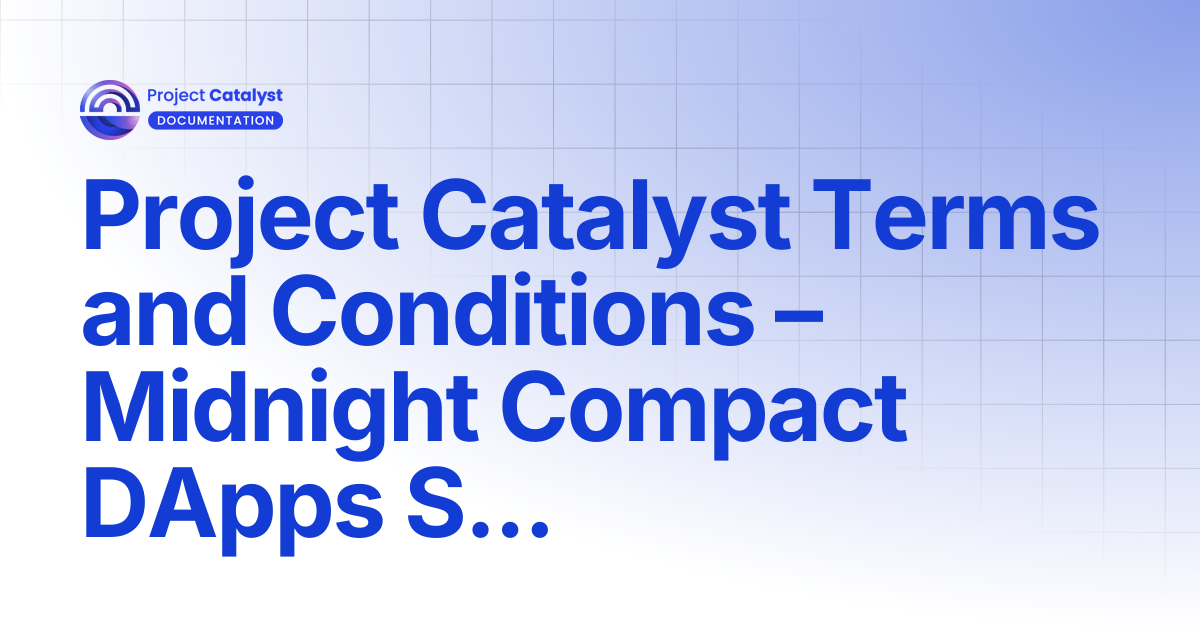 Project Catalyst Terms and Conditions – Midnight Compact DApps ...