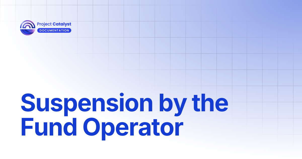 Suspension by the Fund Operator | Project Catalyst - Knowledge Base