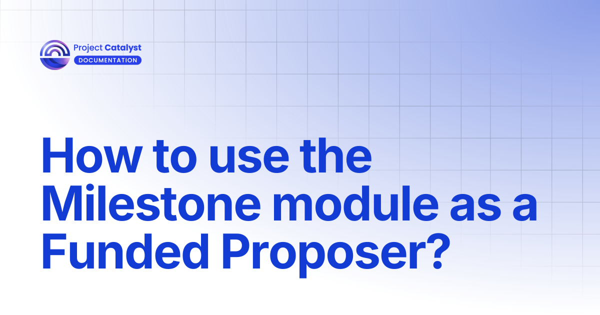How to use the Milestone module as a Funded Proposer? | Project ...
