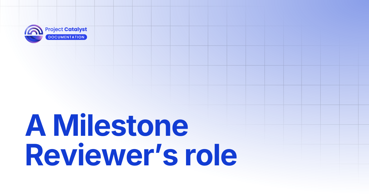 A Milestone Reviewer’s role | Project Catalyst - Knowledge Base