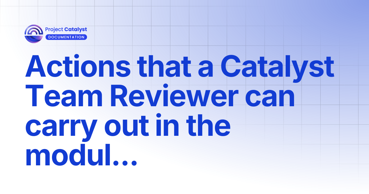 Actions that a Catalyst Team Reviewer can carry out in the module ...