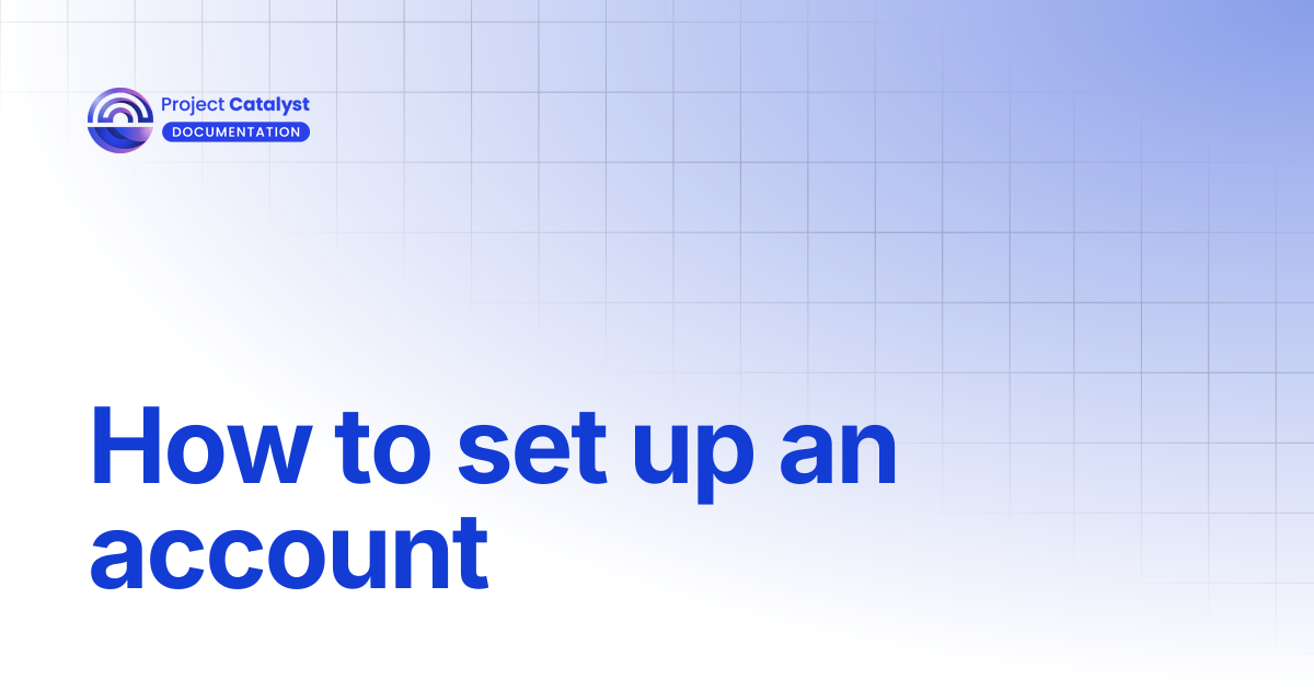 How to set up an account | Project Catalyst - Knowledge Base