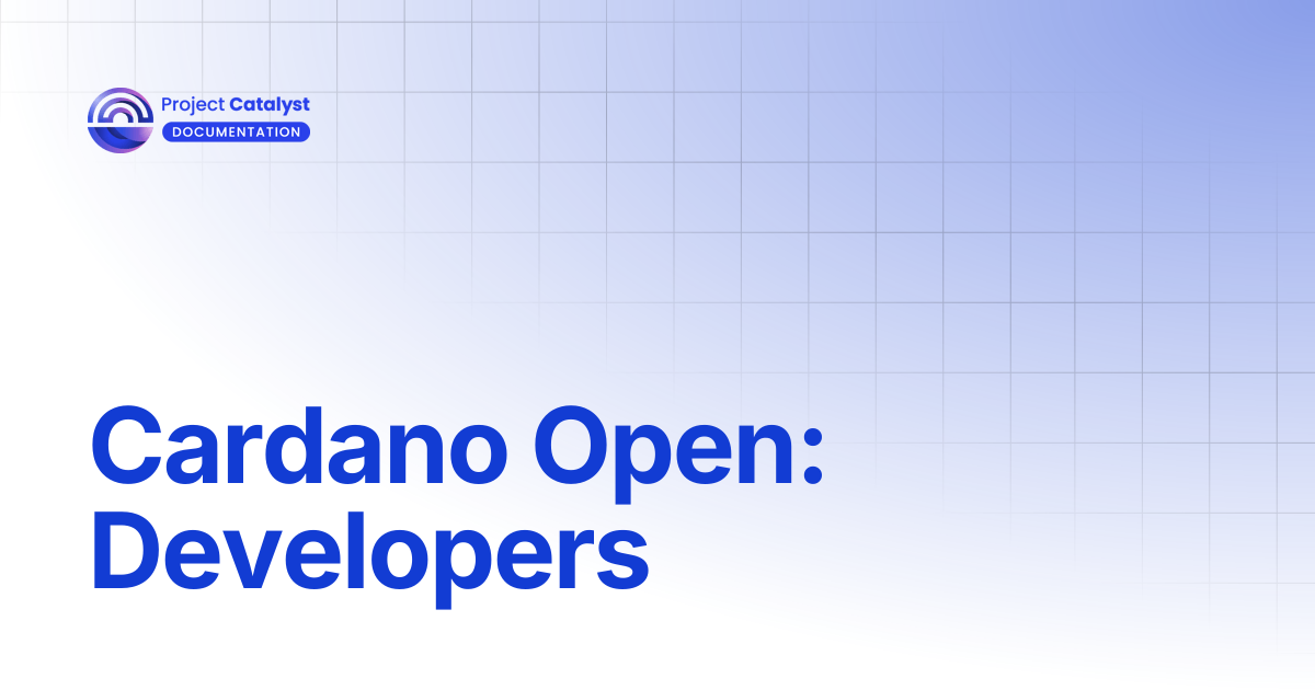 Cardano Open: Developers | Project Catalyst - Knowledge Base